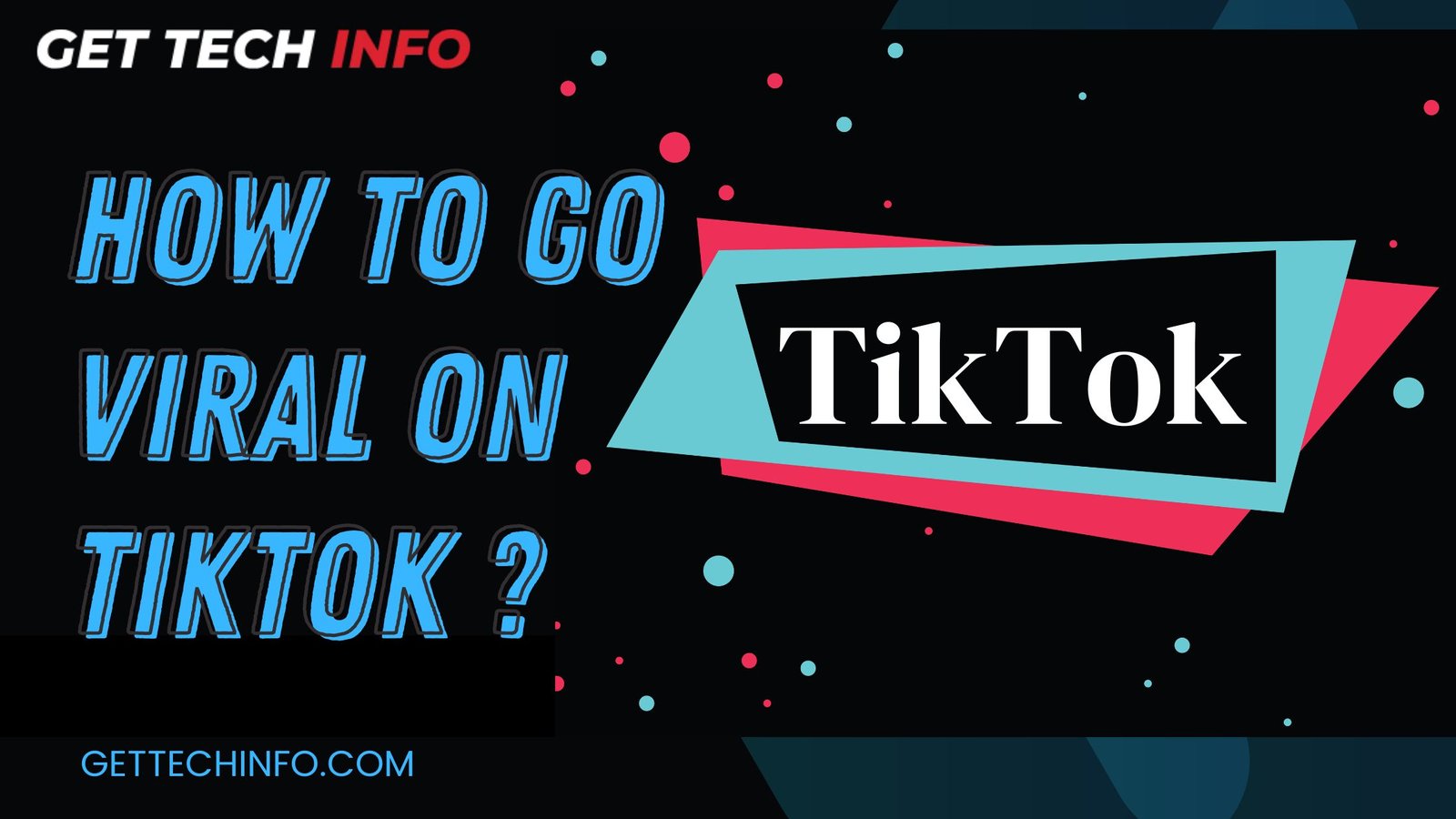 How To Go Viral On Tiktok? An In-Depth Guide